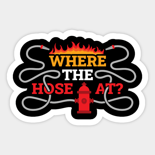 Where My Hose At Funny Firefighter Gift Sticker by CatRobot